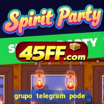 grupo telegram pode tudo 18